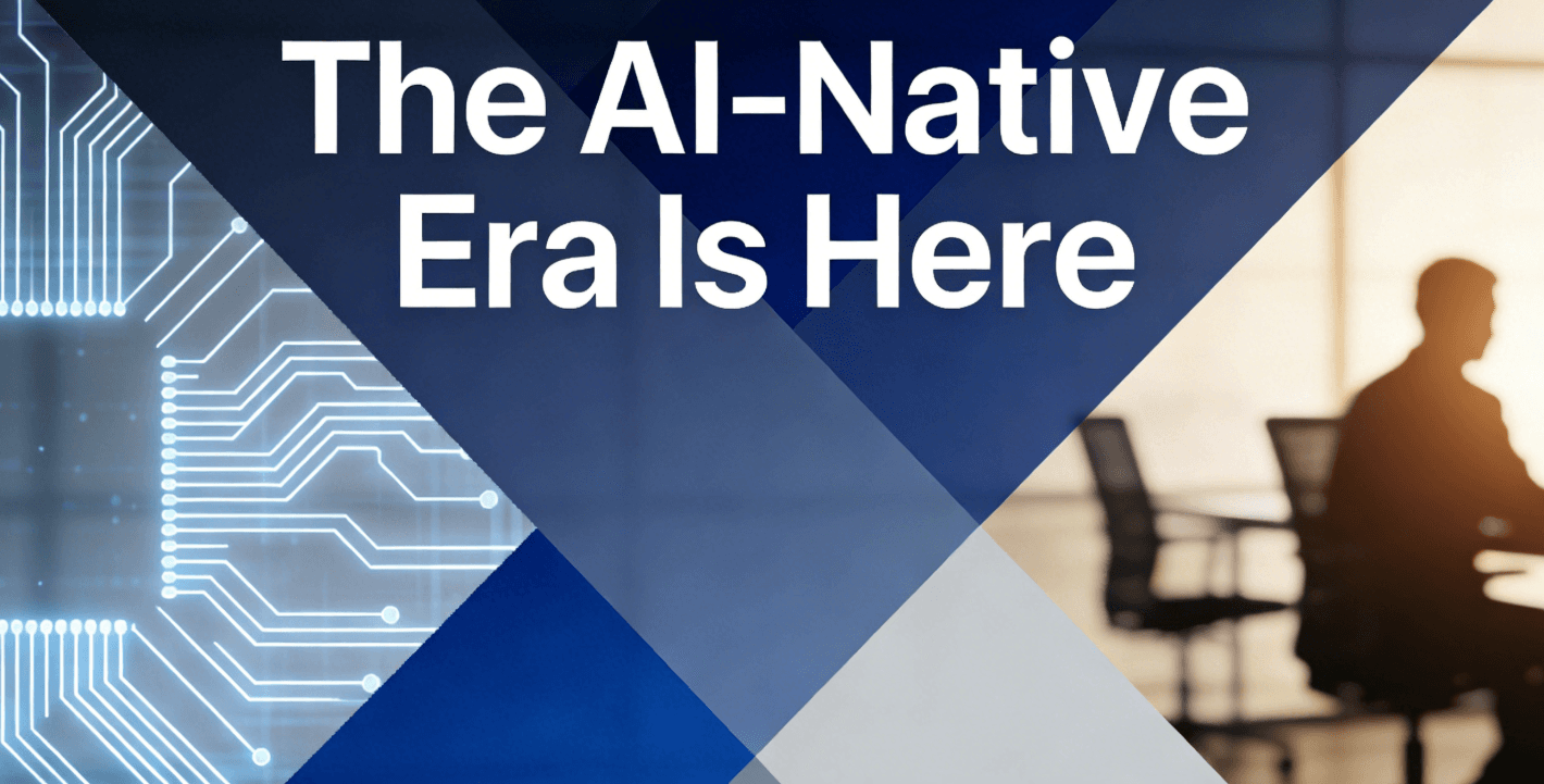 The AI-Native Era Is Here